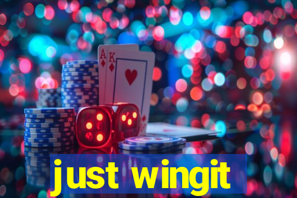 just wingit